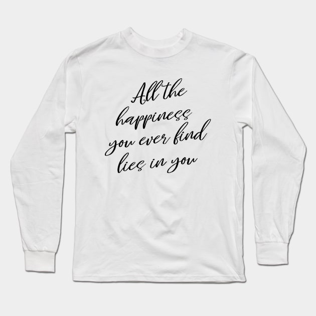 All the happiness you ever find lies in you | Enjoy Every Moment Long Sleeve T-Shirt by FlyingWhale369